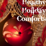 Healthy Holiday Comforts - image by Healthy Holiday Traditions - image by http://www.flickr.com/photos/lendog64/