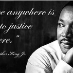Injustice anywhere is a threat to justice everywhere.